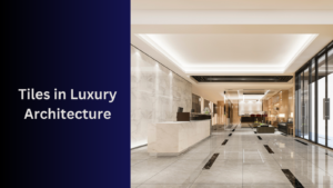 Tiles in Luxury Architecture